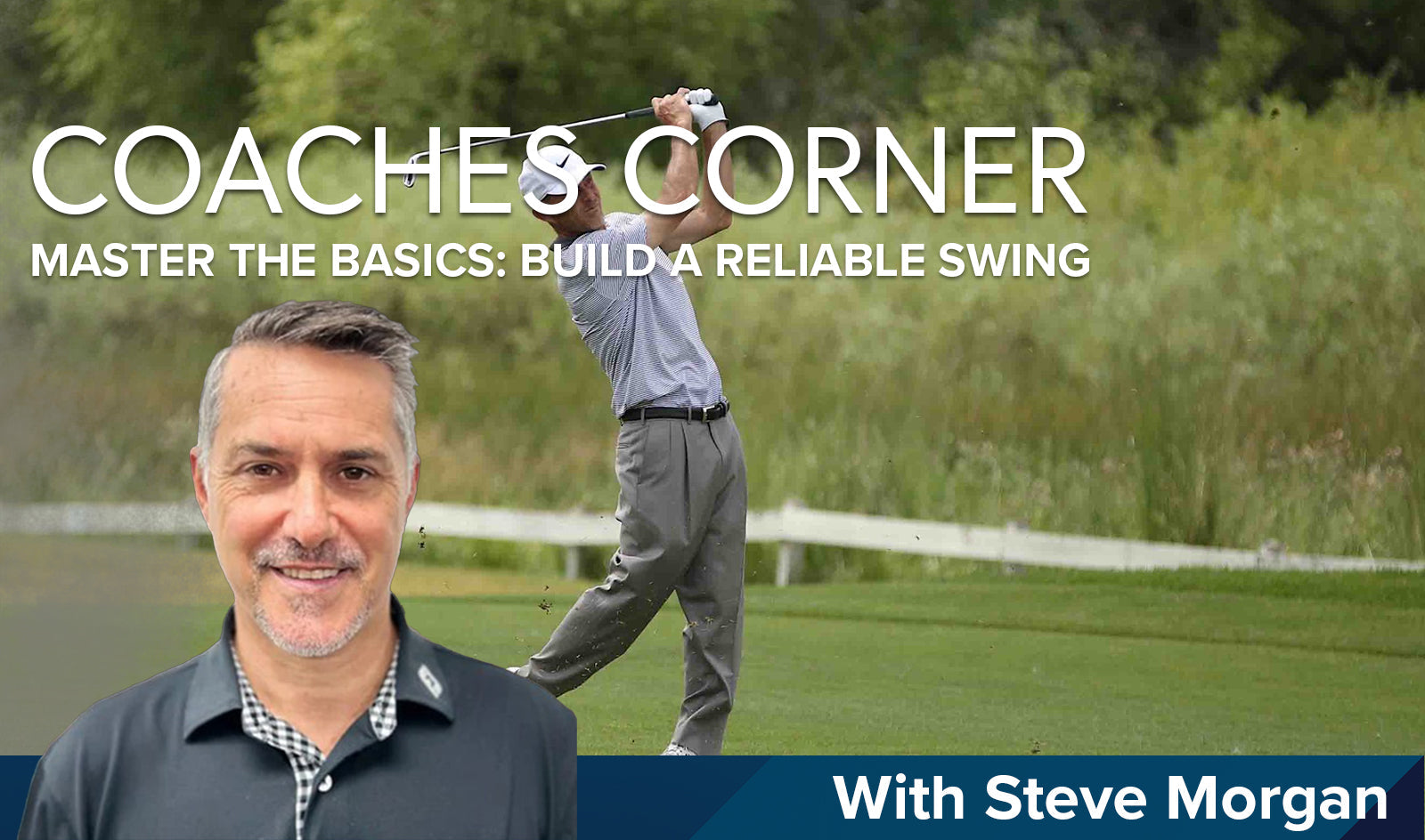 Coaches Corner:  Master the Basics: Build a Reliable Golf Swing.