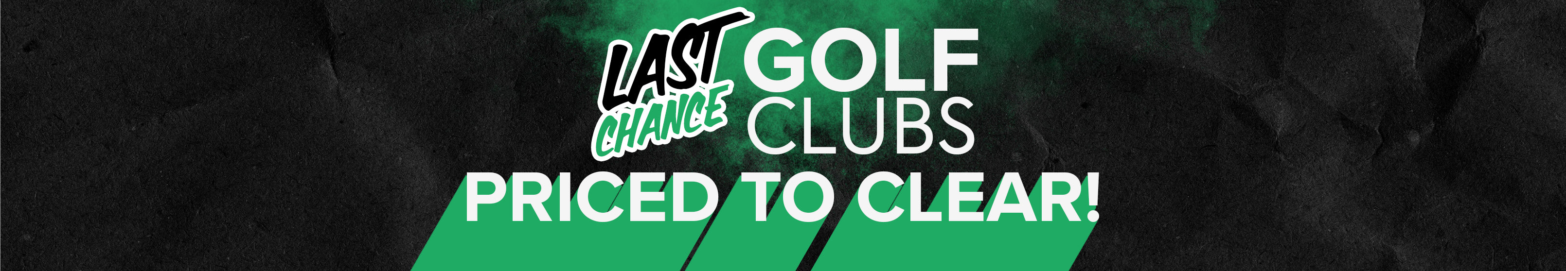 Last Chance Golf Clubs - Priced To Clear